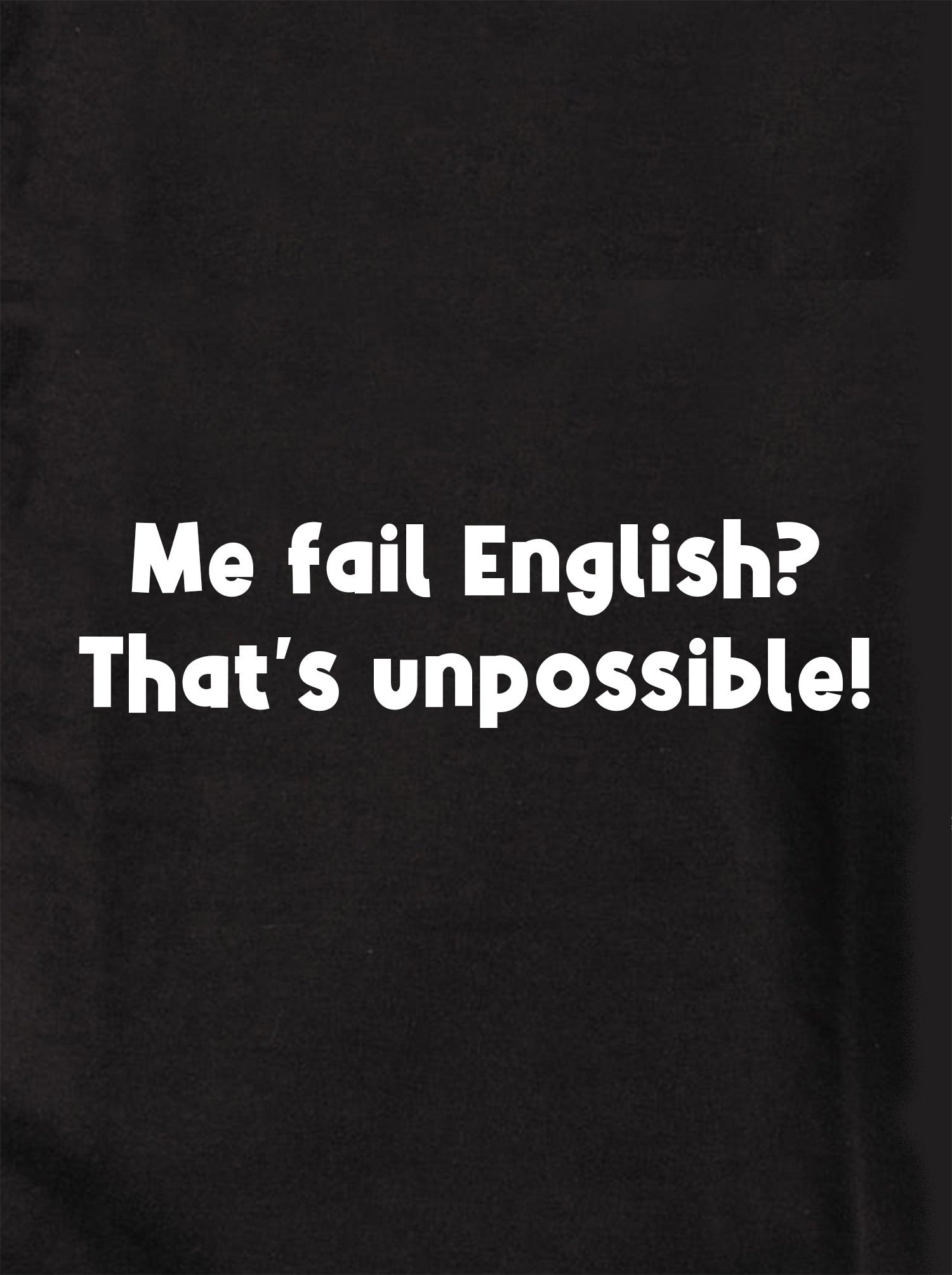 Me fail English? That's unpossible! Kids T-Shirt
