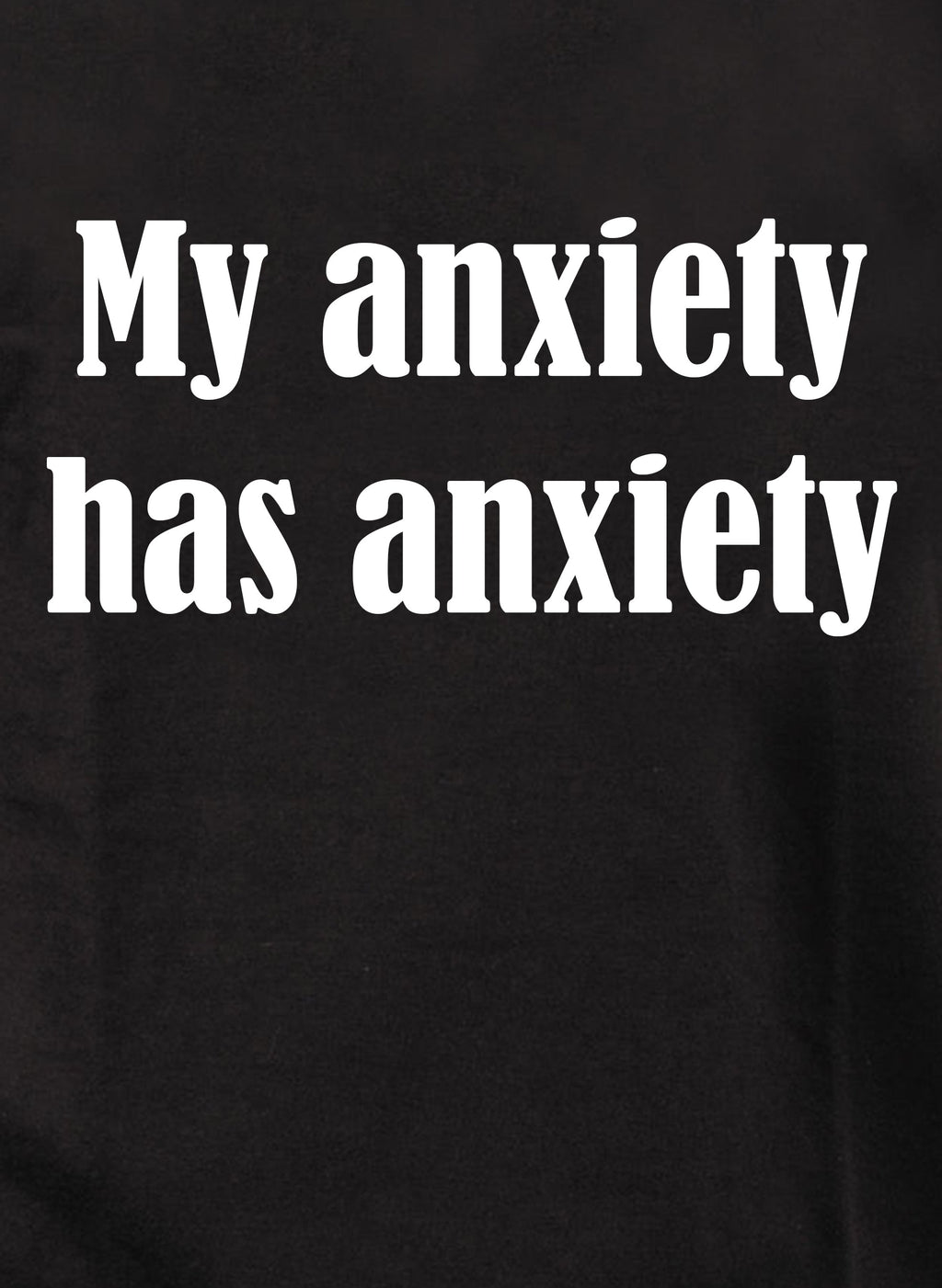 My anxiety has anxiety T-Shirt