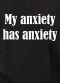 My anxiety has anxiety T-Shirt