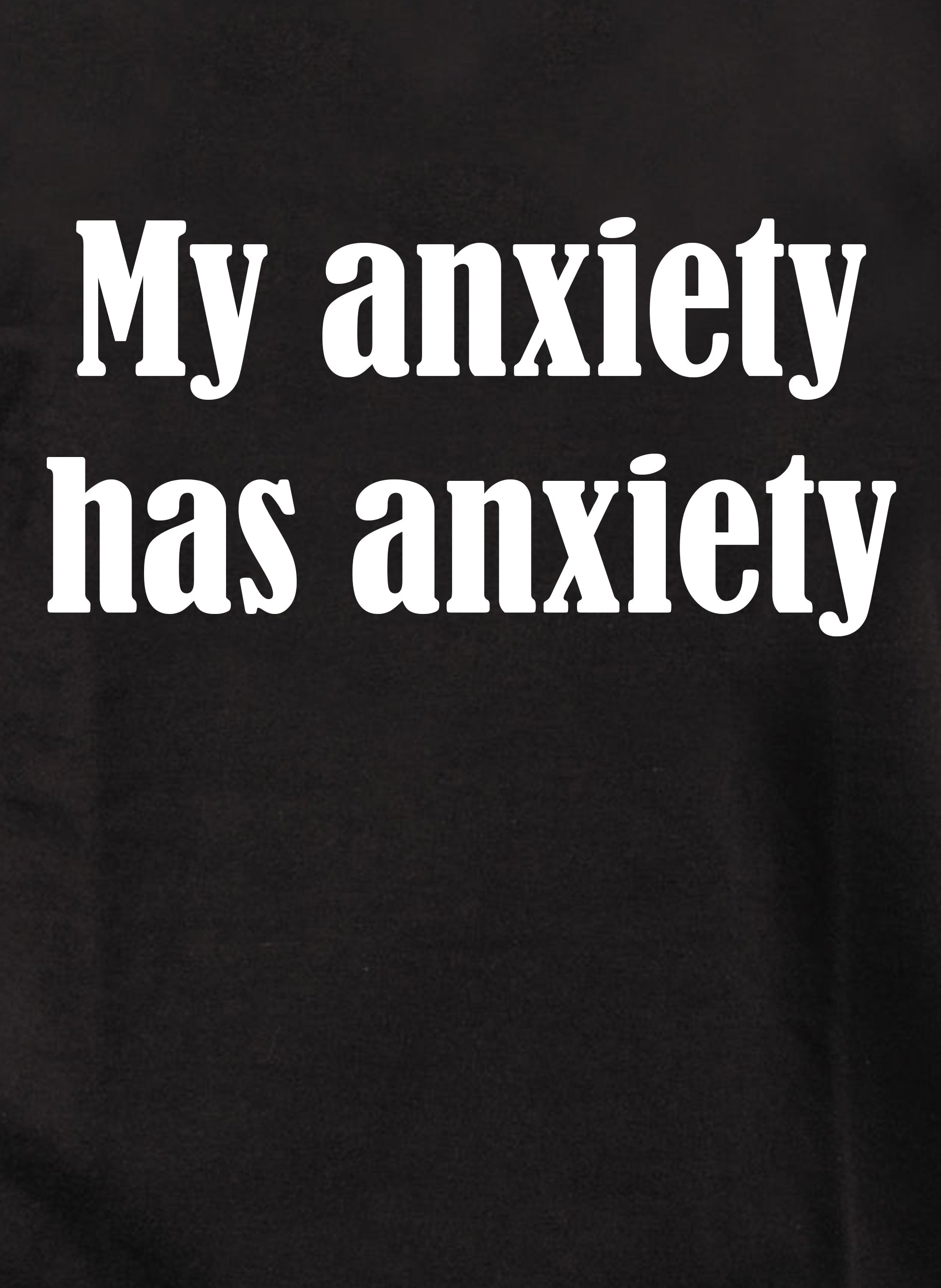 My anxiety has anxiety T-Shirt