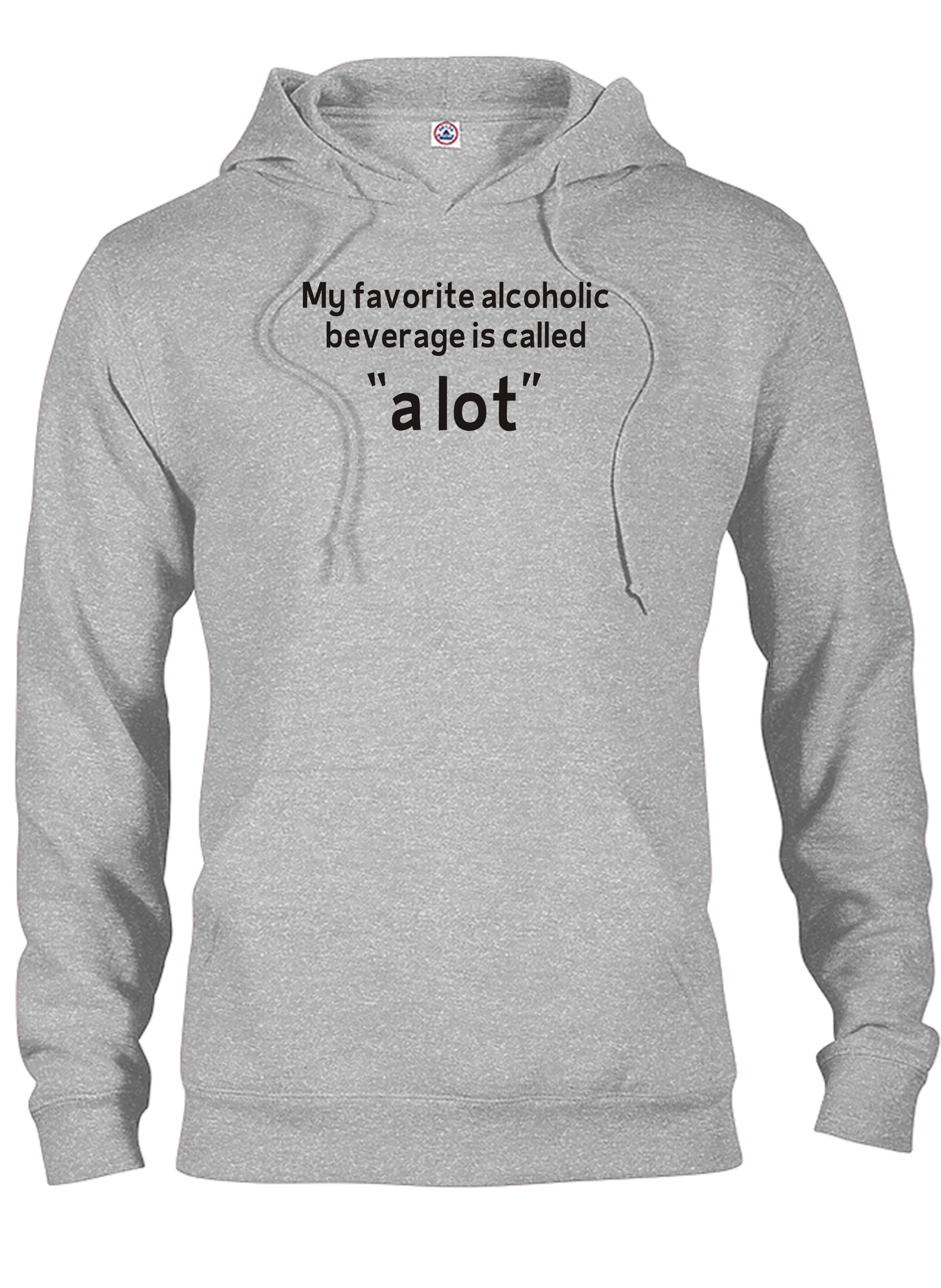 My favorite alcoholic beverage is called “a lot” T-Shirt