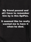 My friend passed and I remember him by this EpiPen Kids T-Shirt