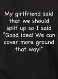 My girlfriend said that we should split up T-Shirt