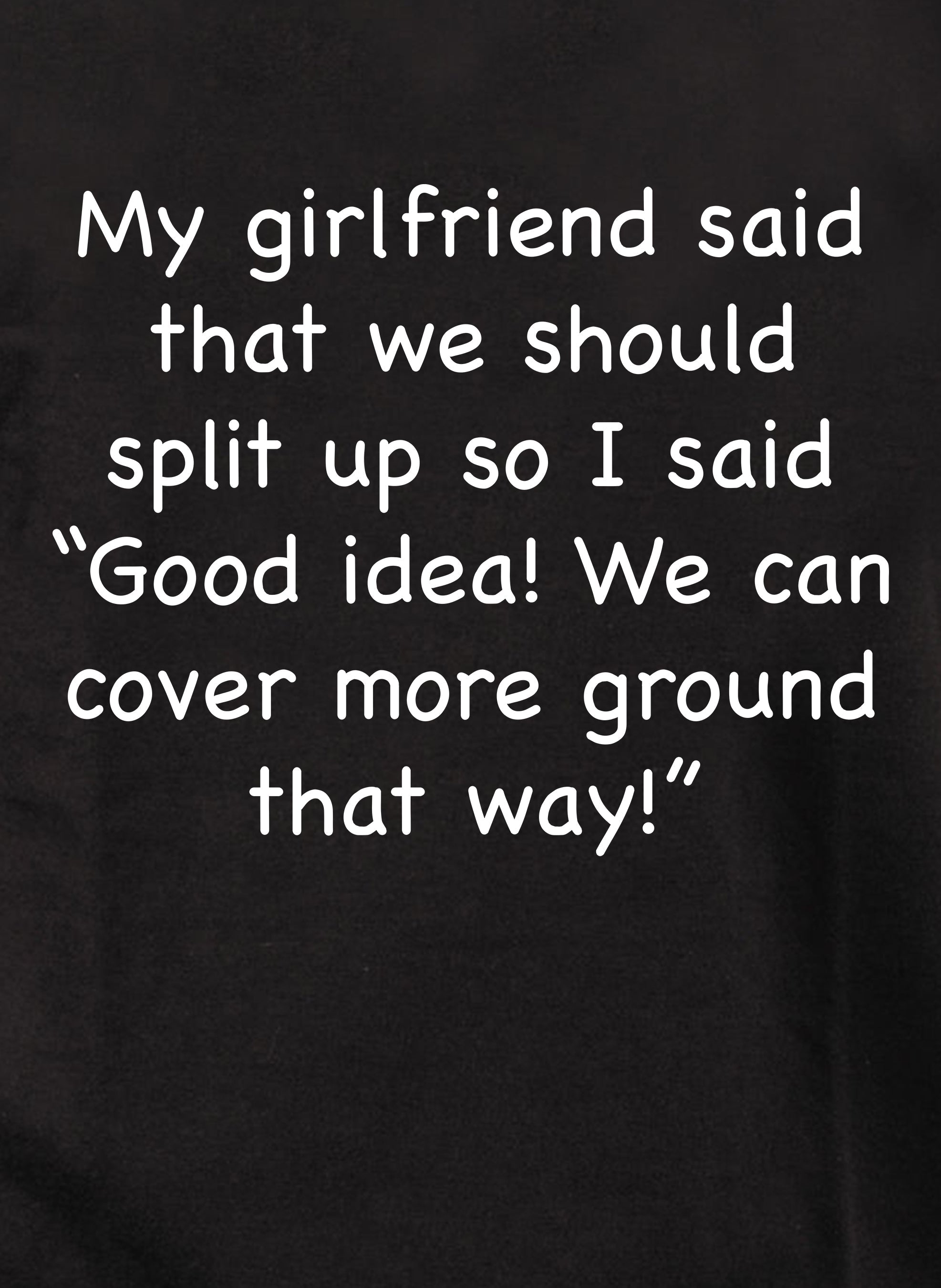 My girlfriend said that we should split up Kids T-Shirt