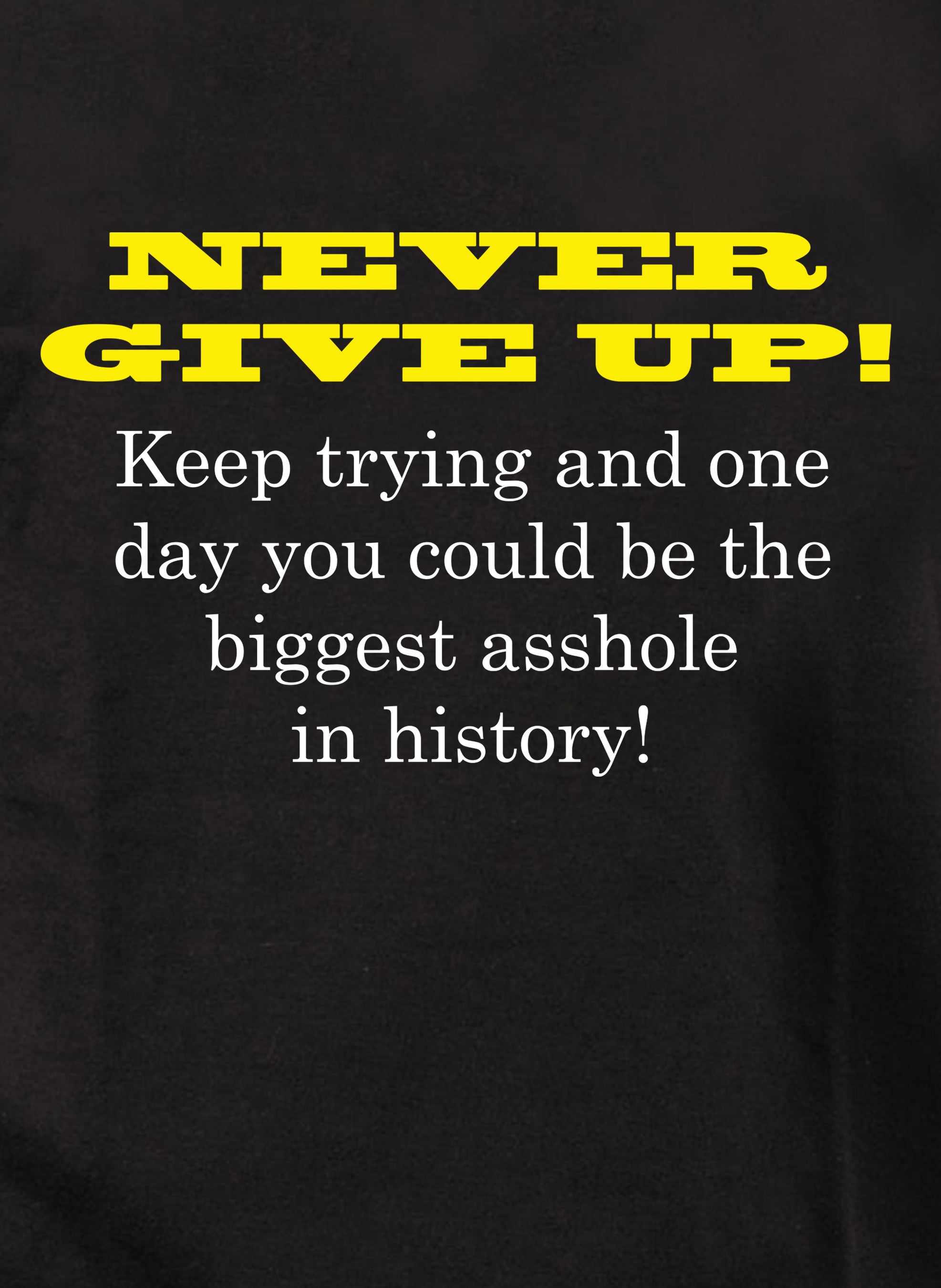 Never Give Up! T-Shirt