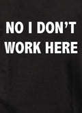No I Don't Work Here T-Shirt
