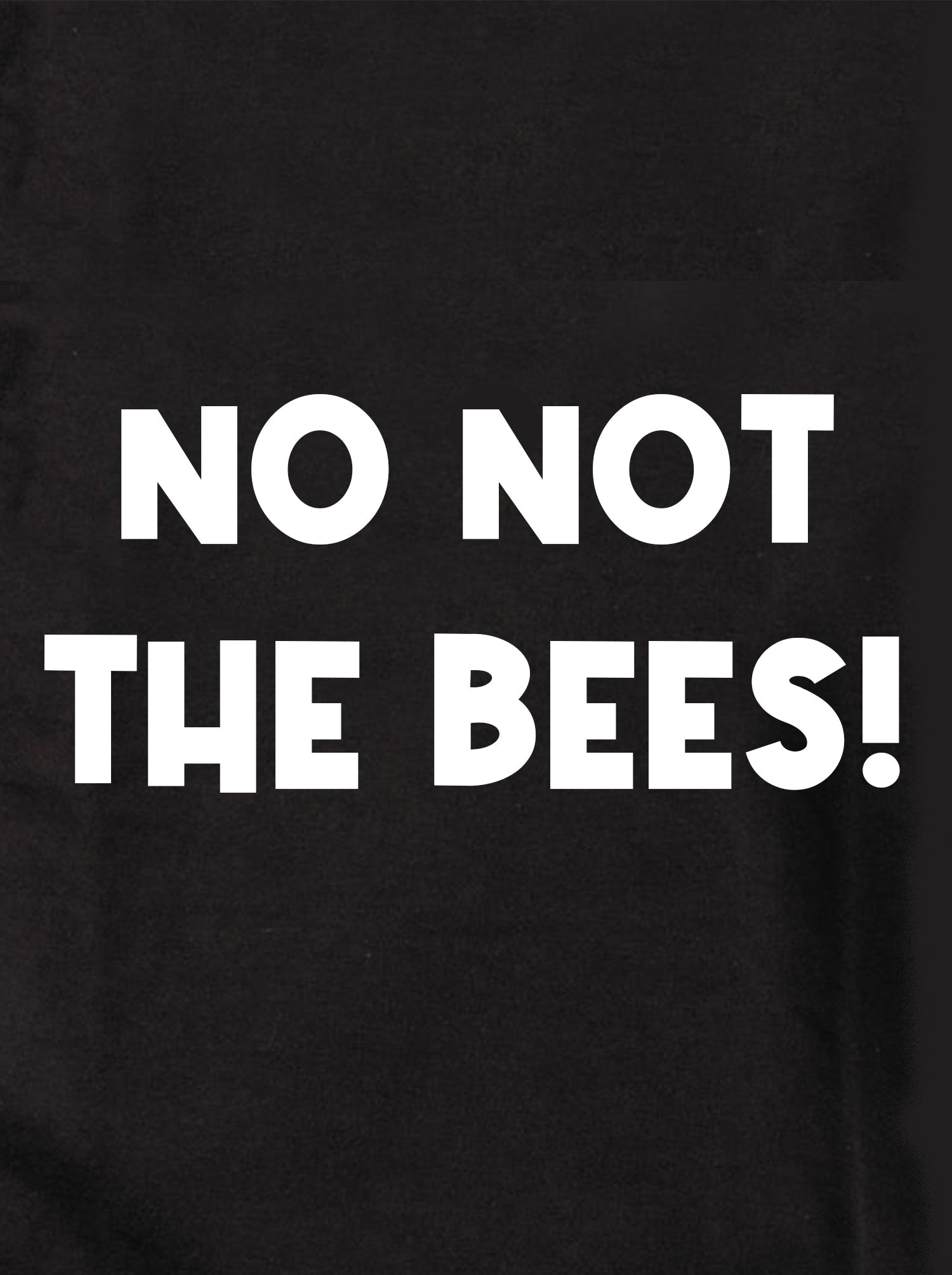 NO NOT THE BEES! Kids T-Shirt