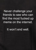 Never challenge your friends to find fucked up meme Kids T-Shirt