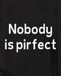 Nobody is pirfect Kids T-Shirt