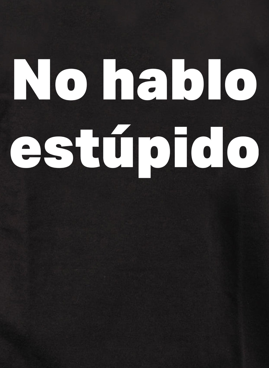 No hablo estúpido T-Shirt