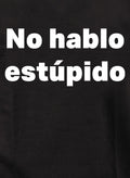 No hablo estúpido T-Shirt