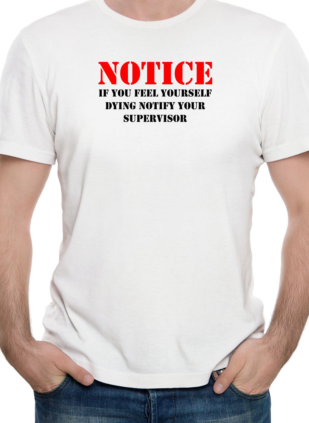 Notice If you feel yourself dying notify your supervisor T-Shirt