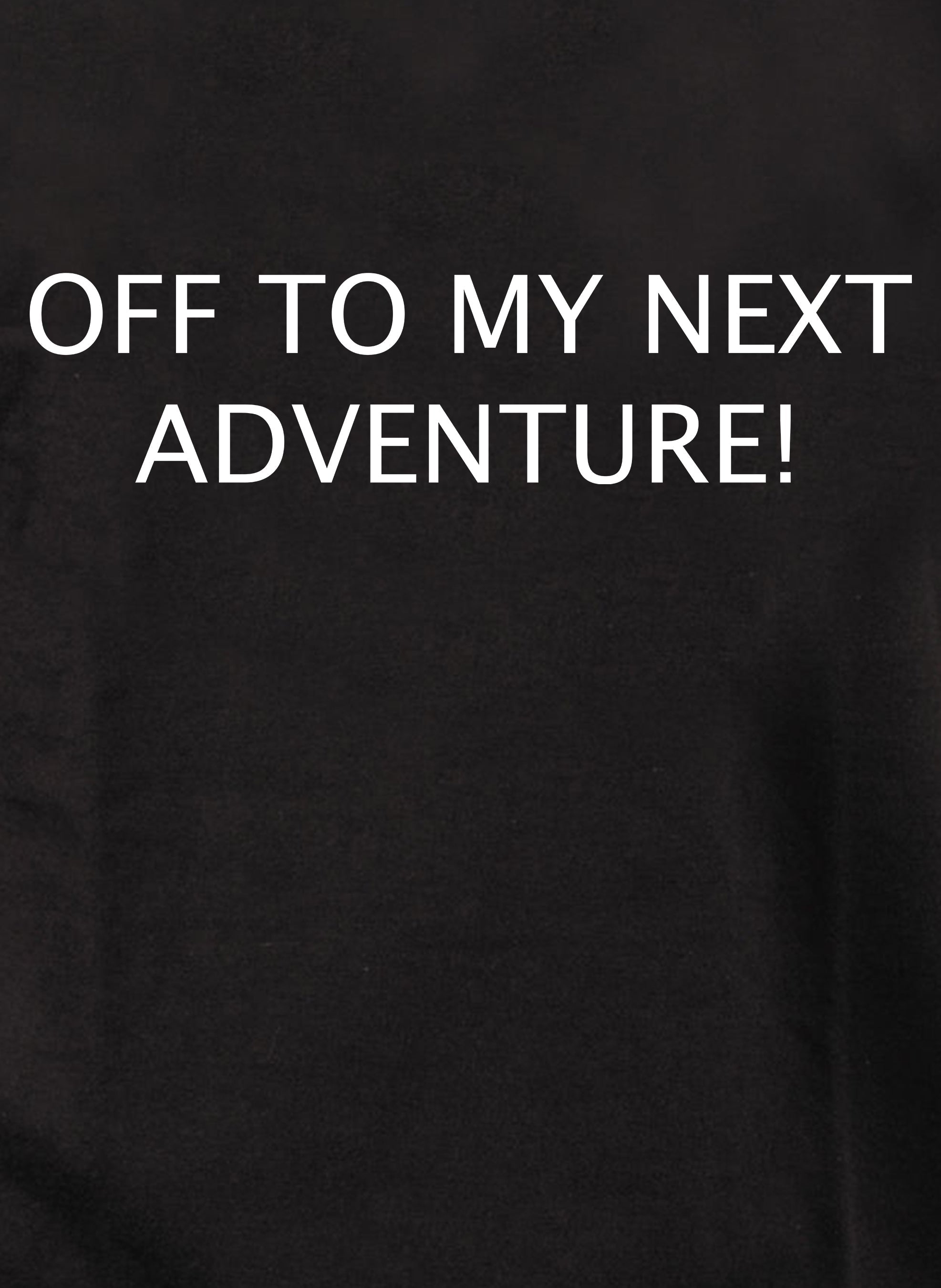 Off To My Next Adventure T-Shirt