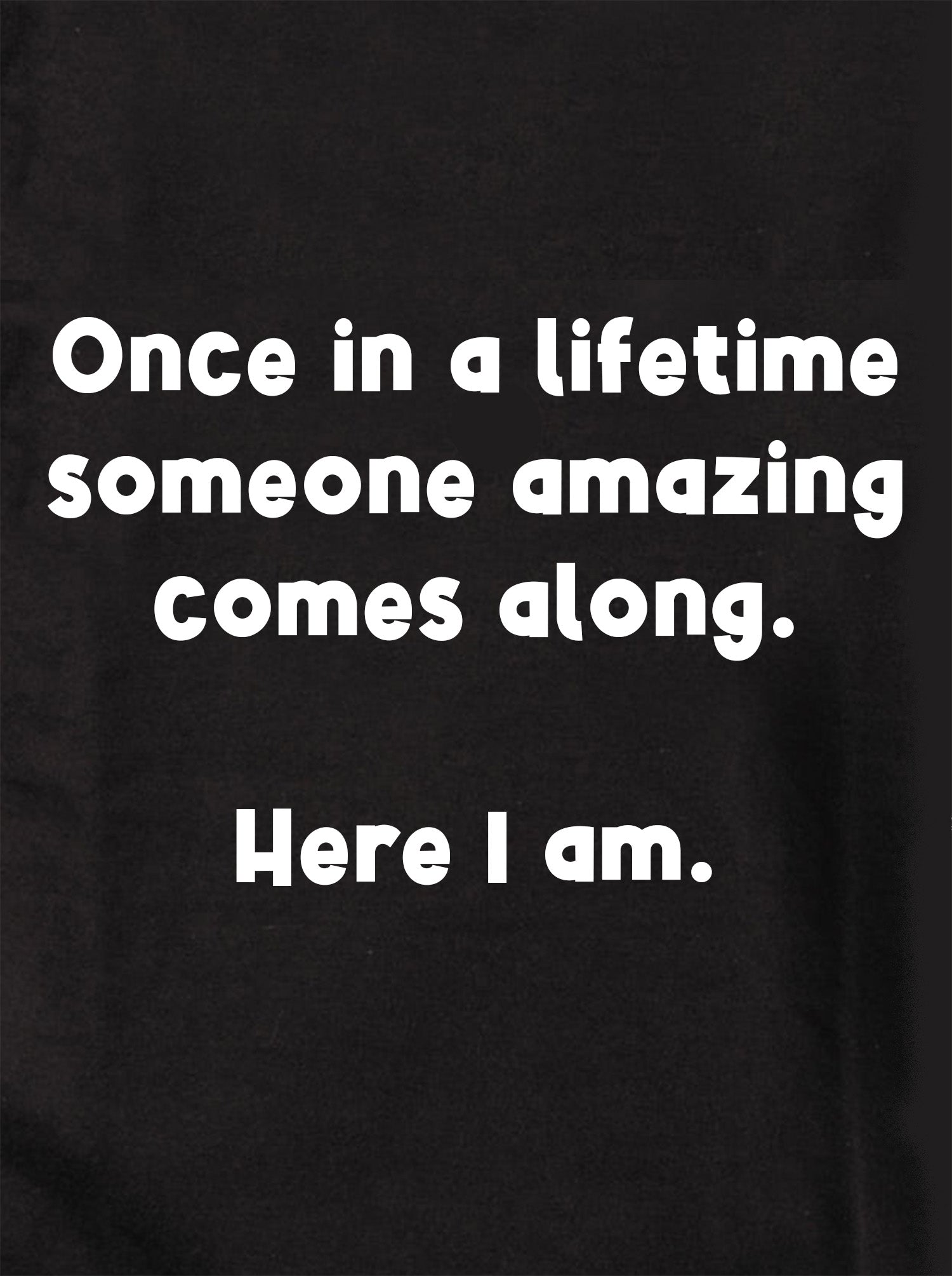 Once in a lifetime someone amazing comes along Kids T-Shirt