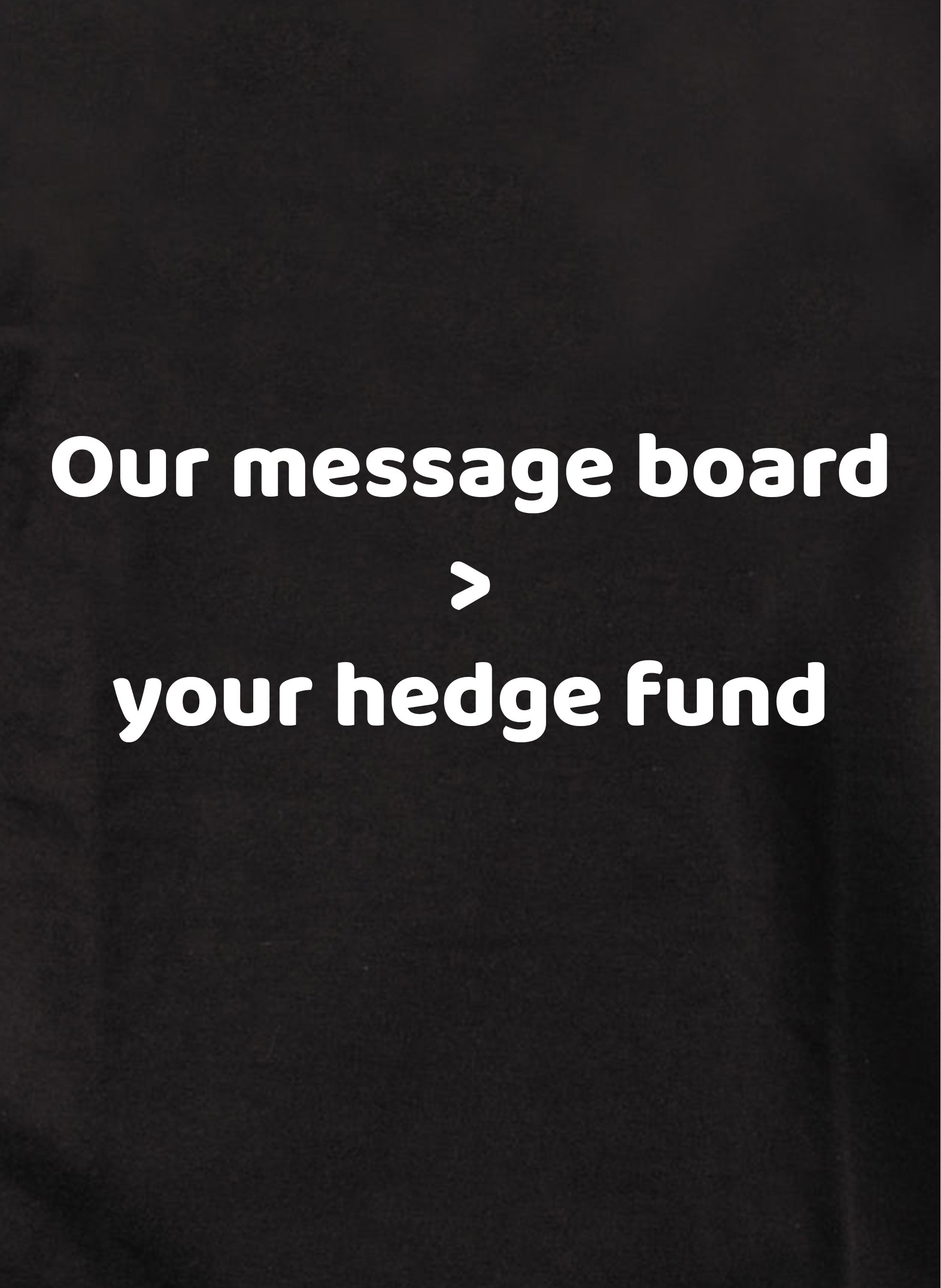 Our message board > your hedge fund Kids T-Shirt