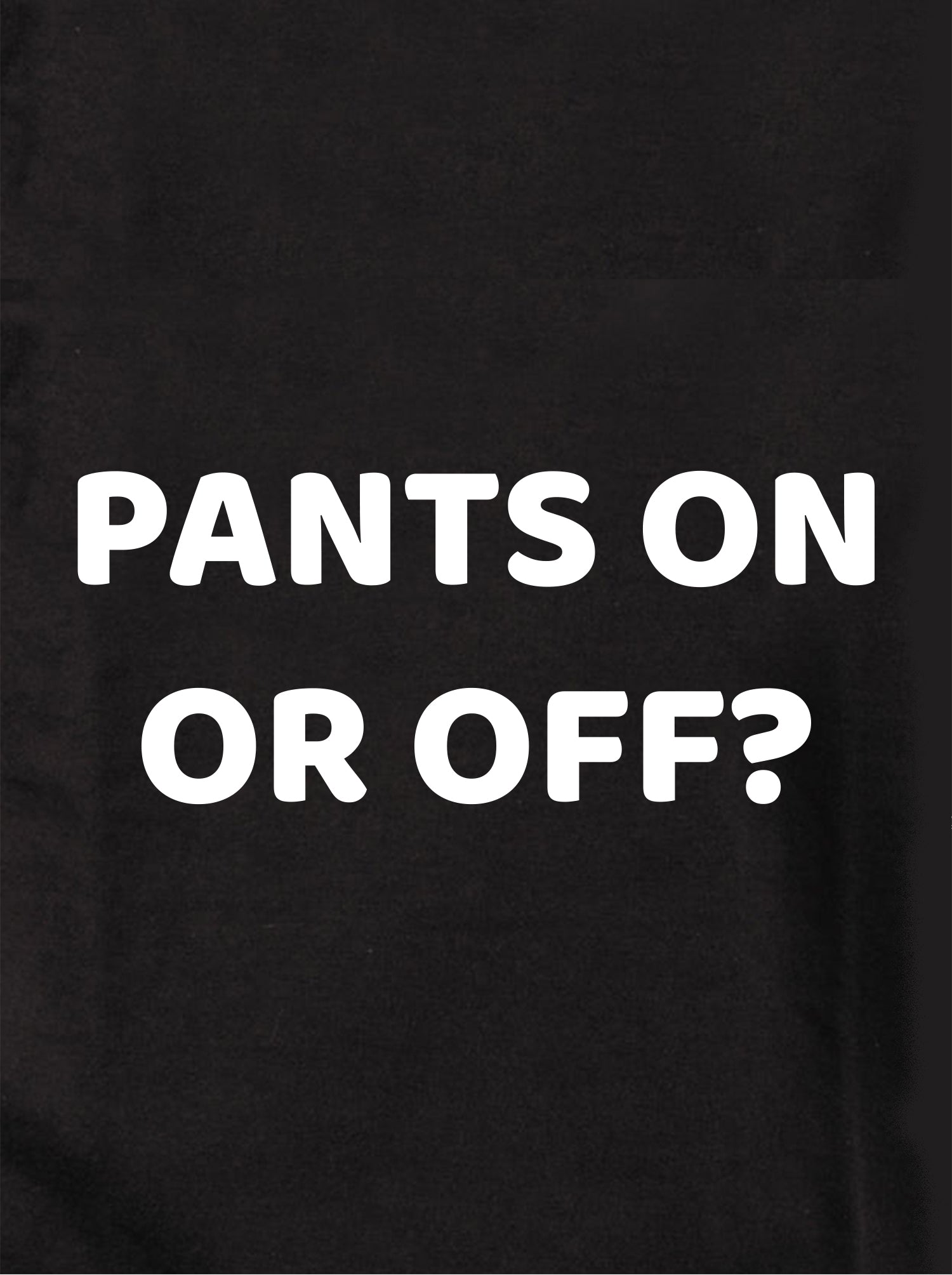 PANTS ON OR OFF? Kids T-Shirt