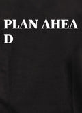 PLAN AHEA D T-Shirt