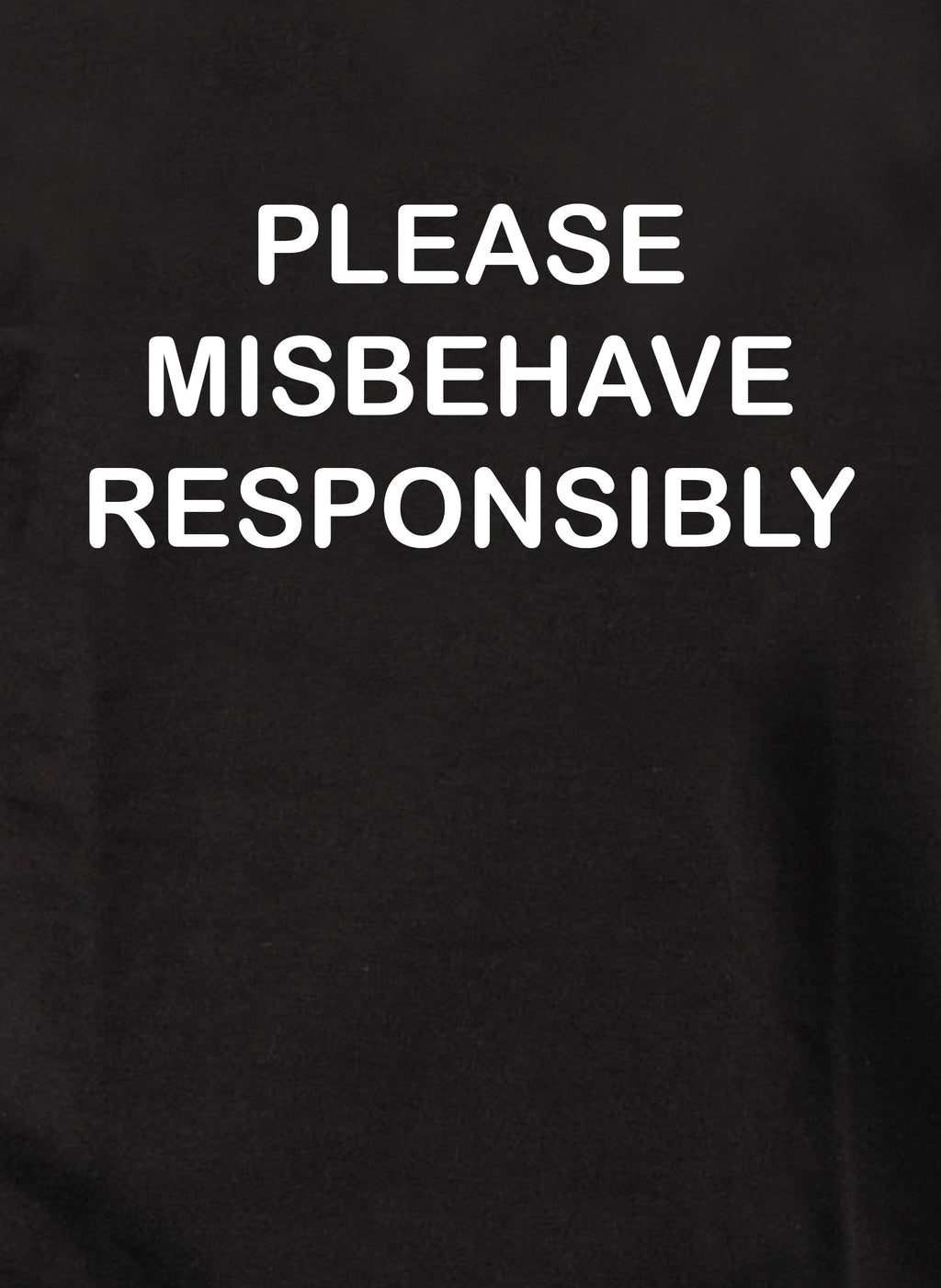 Please Misbehave Responsibly T-Shirt