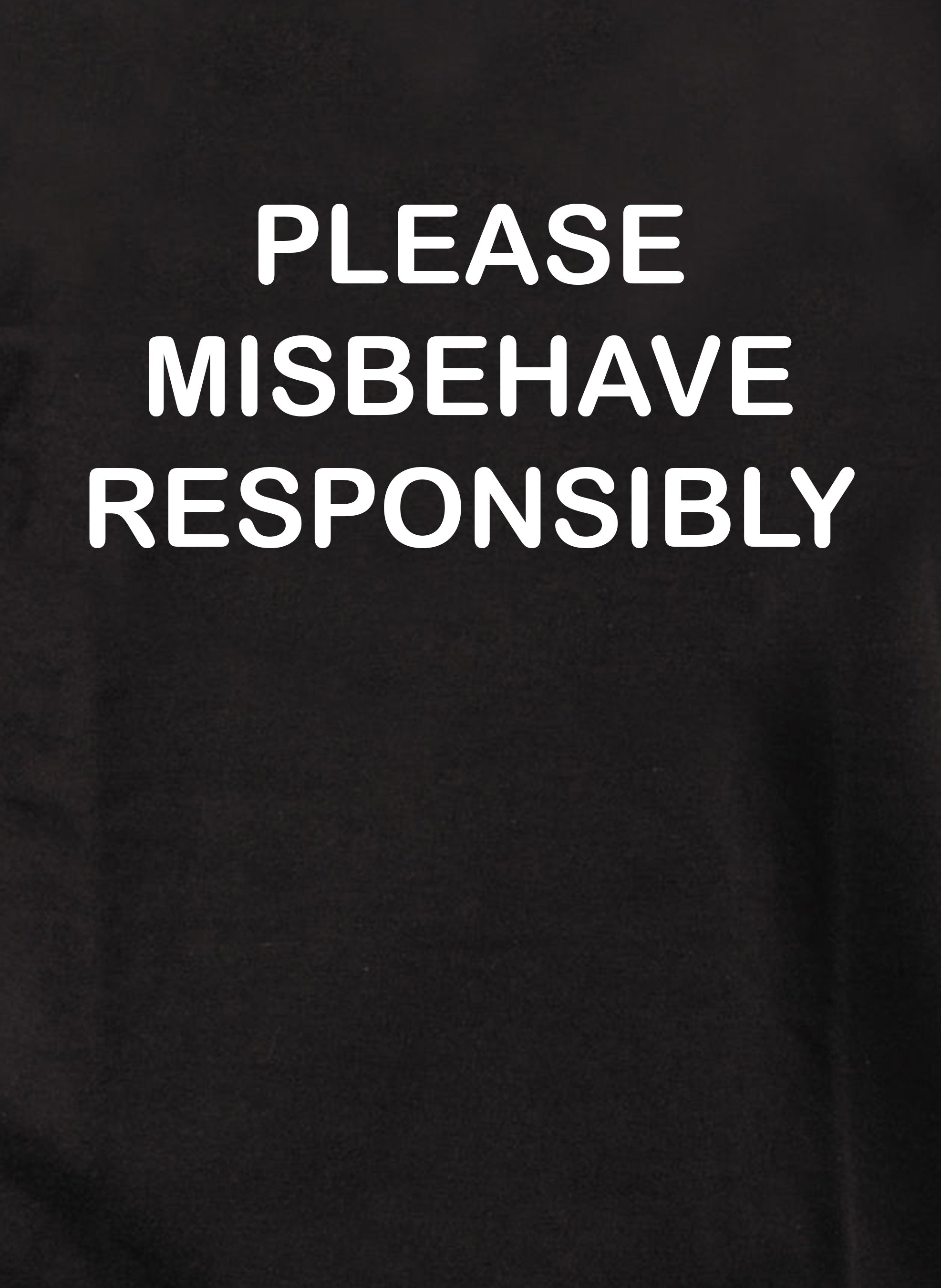 Please Misbehave Responsibly T-Shirt