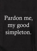 Pardon me, my good simpleton Kids T-Shirt
