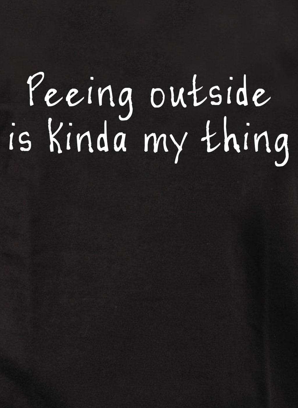Peeing outside is kinda my thing T-Shirt