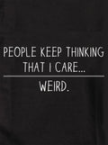 People Keep Thinking that I Care. Weird Kids T-Shirt