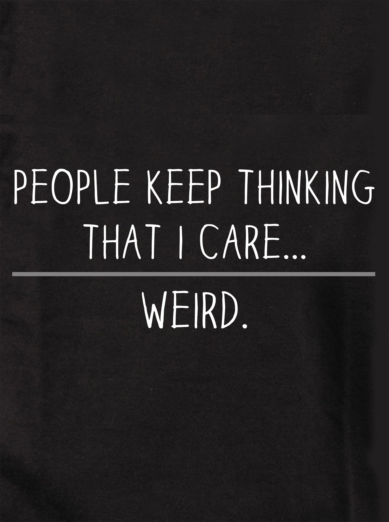 People Keep Thinking that I Care. Weird Kids T-Shirt