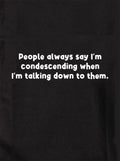 People always say I’m condescending T-Shirt