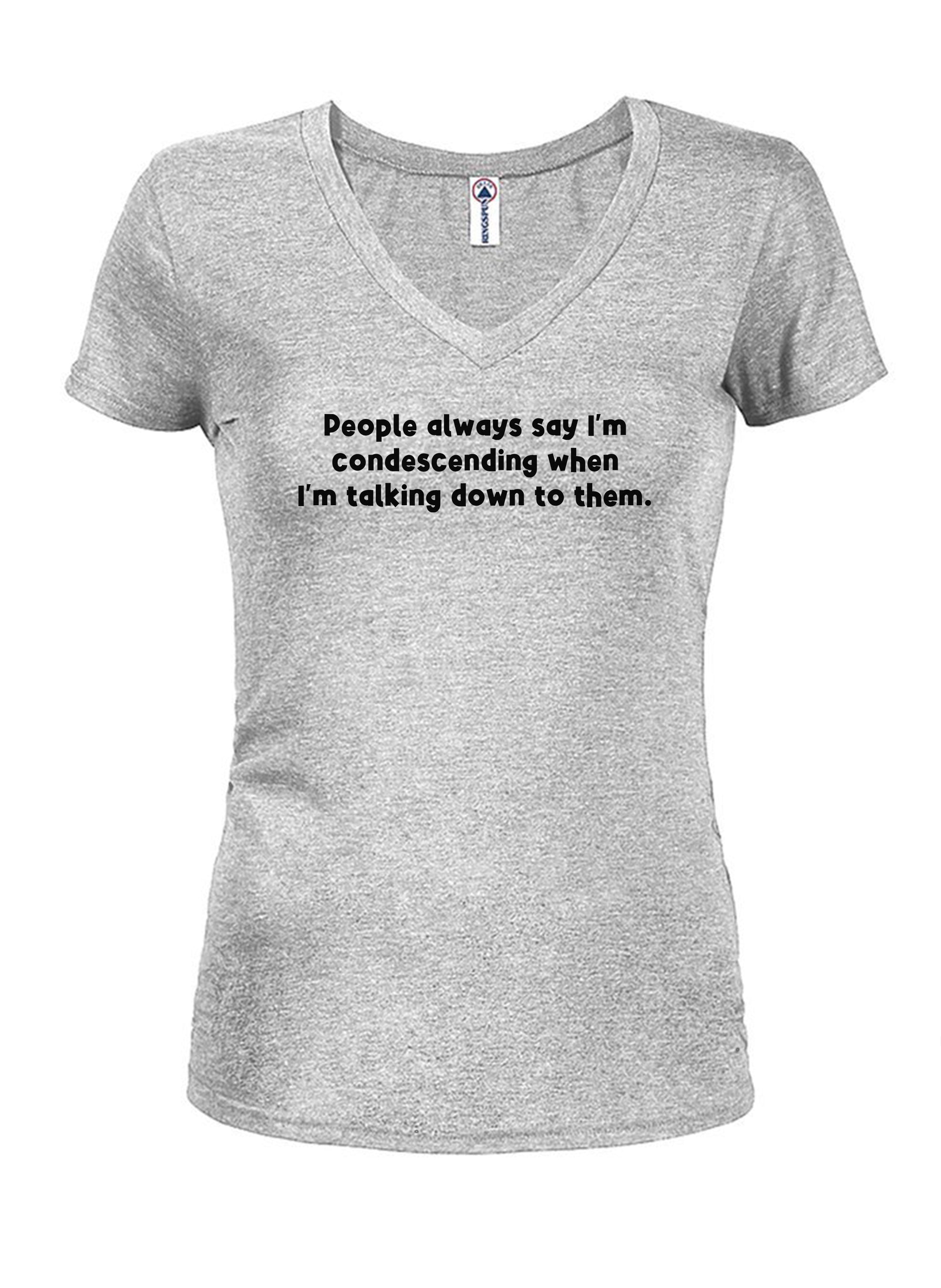 People always say I’m condescending T-Shirt