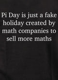Pi Day is just a fake holiday to sell more maths T-Shirt