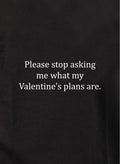 Please stop asking me what my Valentine’s plans are Kids T-Shirt