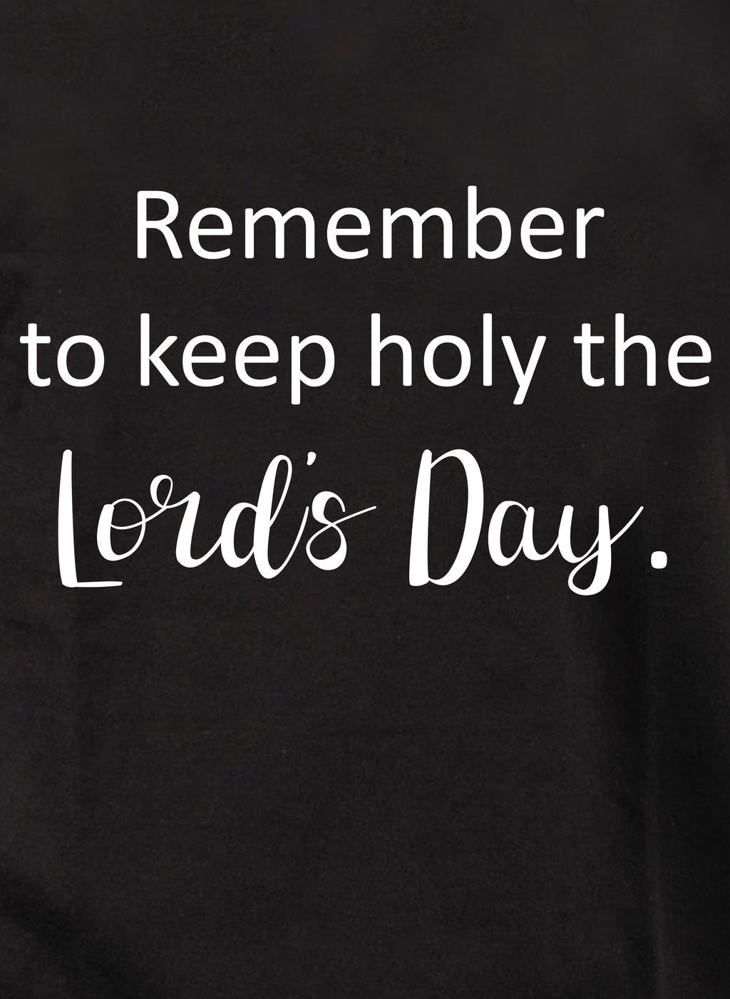Remember  to keep holy the Lord's Day T-Shirt