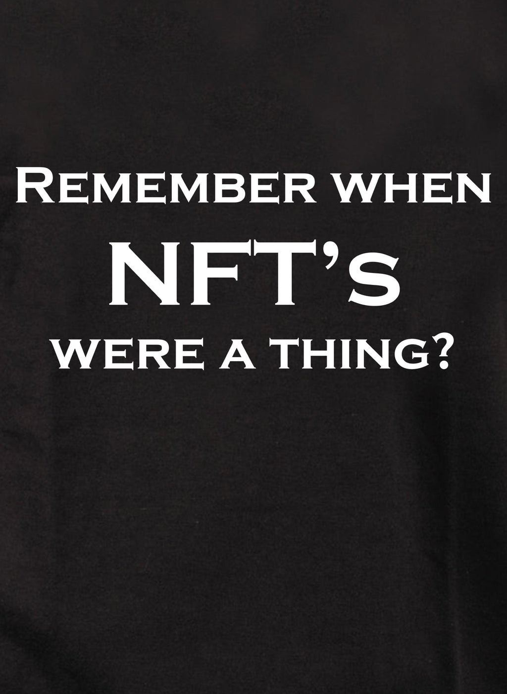 Remember when NFT’s were a thing? T-Shirt