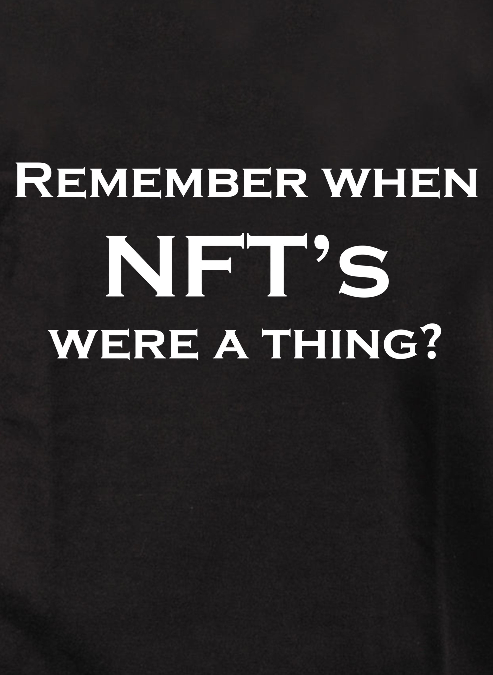 Remember when NFT’s were a thing? T-Shirt