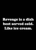 Revenge is a dish best served cold. Like ice cream Kids T-Shirt