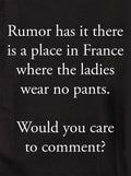 Rumor has it there is a place in France ladies wear no pants Kids T-Shirt