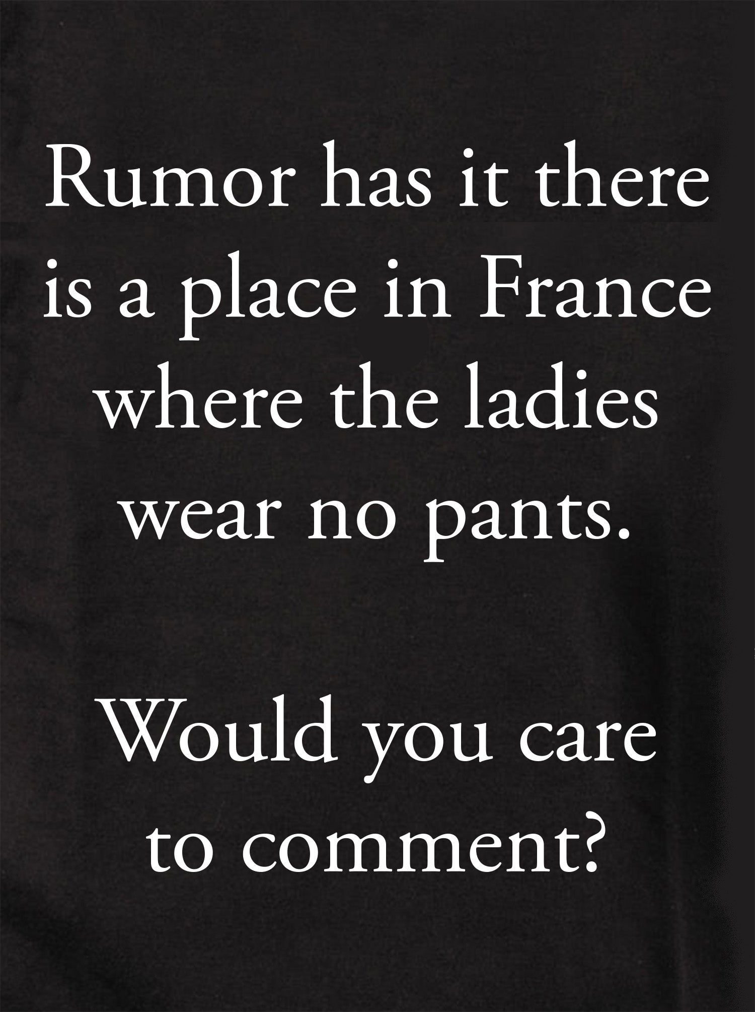 Rumor has it there is a place in France ladies wear no pants Kids T-Shirt
