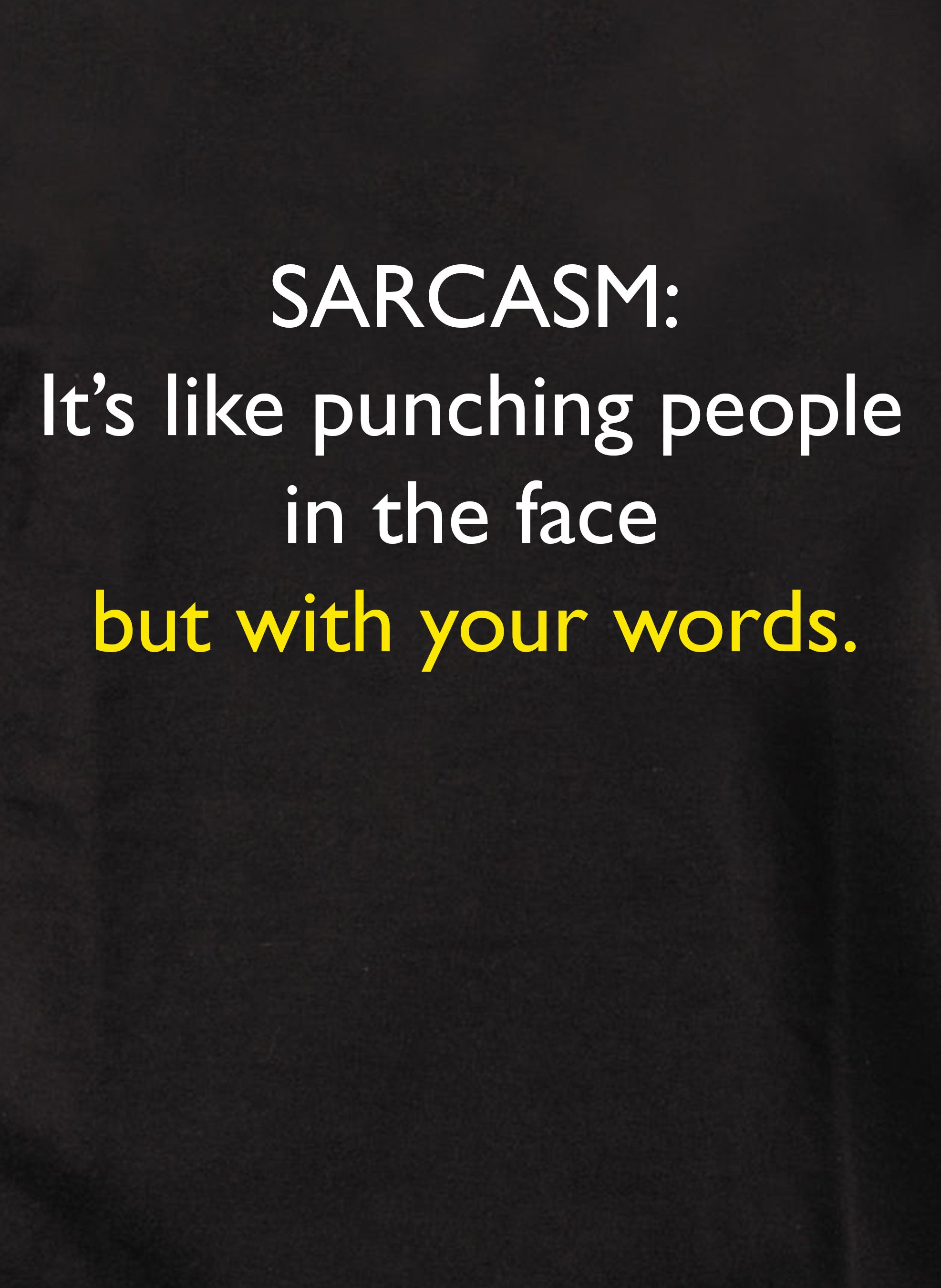 SARCASM: It’s like punching people in the face T-Shirt