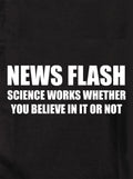 SCIENCE WORKS WHETHER YOU BELIEVE IN IT OR NOT Kids T-Shirt