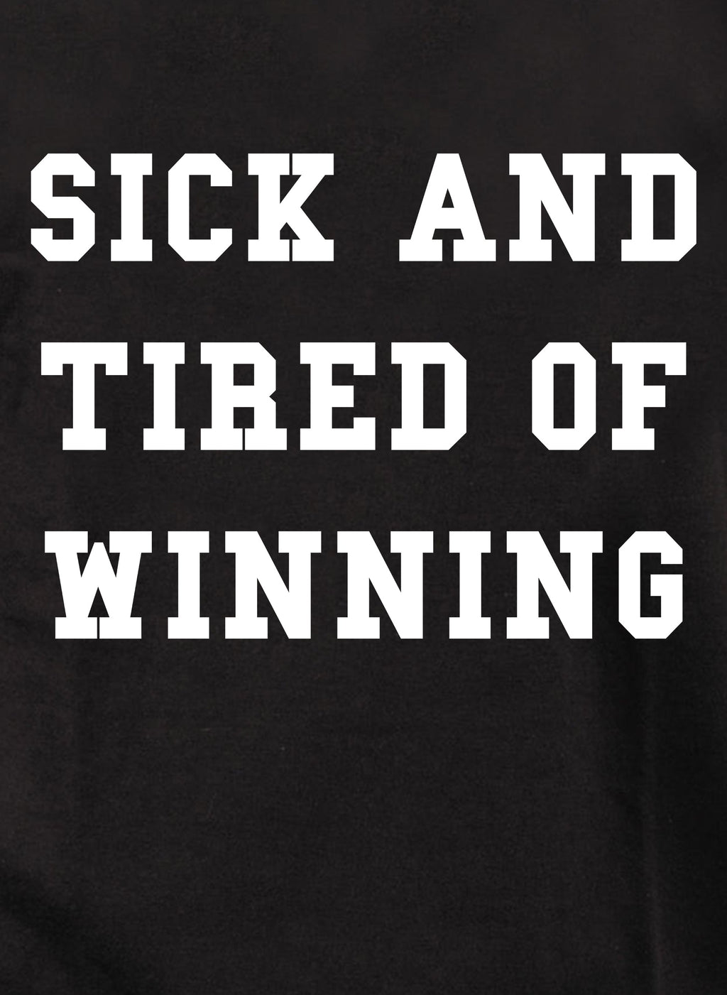 Sick and Tired of Winning T-Shirt