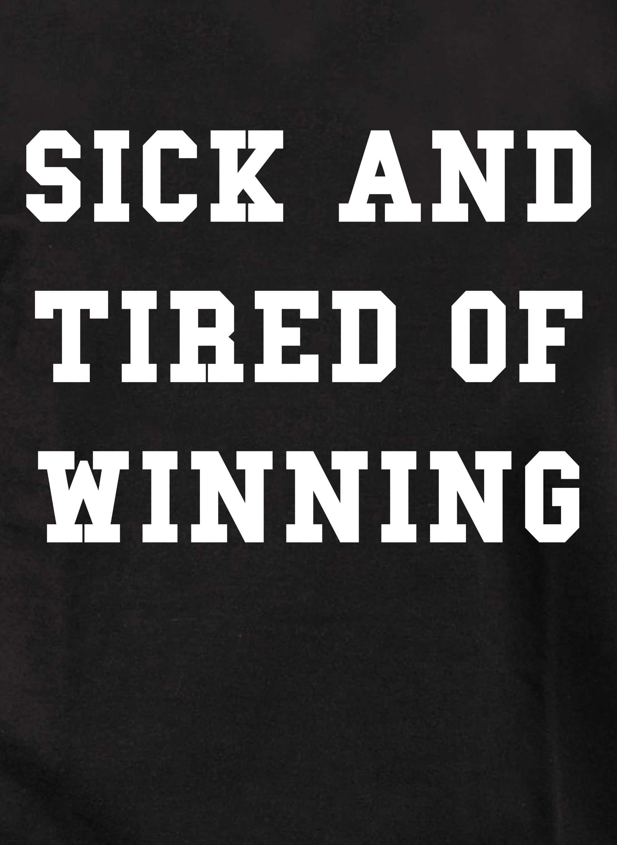 Sick and Tired of Winning T-Shirt