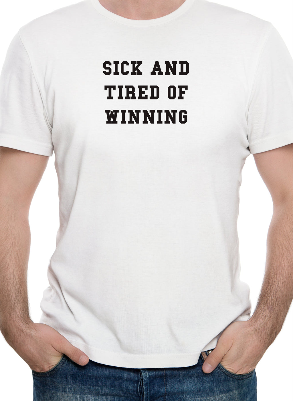 Sick and Tired of Winning T-Shirt