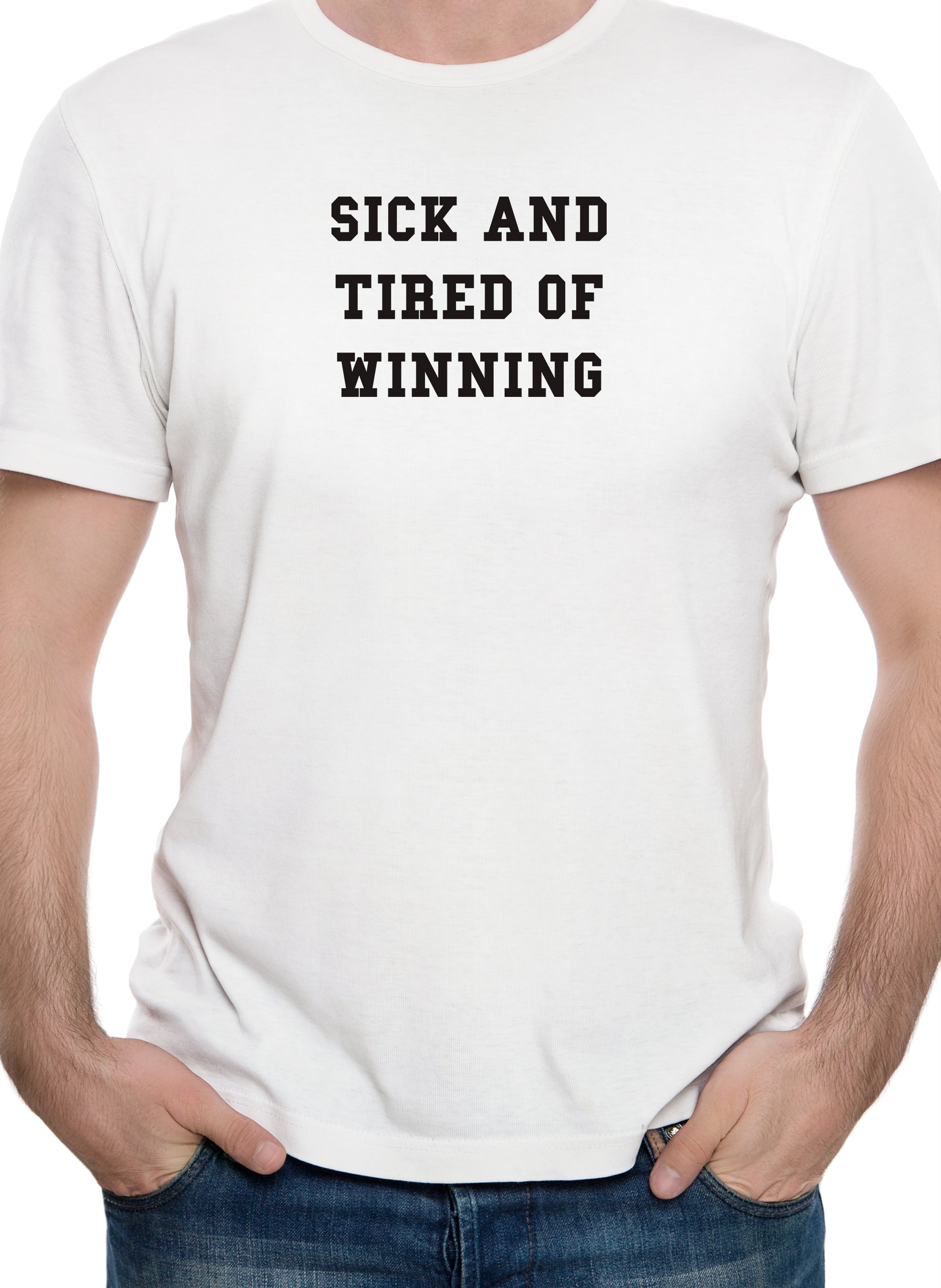 Sick and Tired of Winning T-Shirt