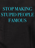 Stop Making Stupid People Famous Kids T-Shirt