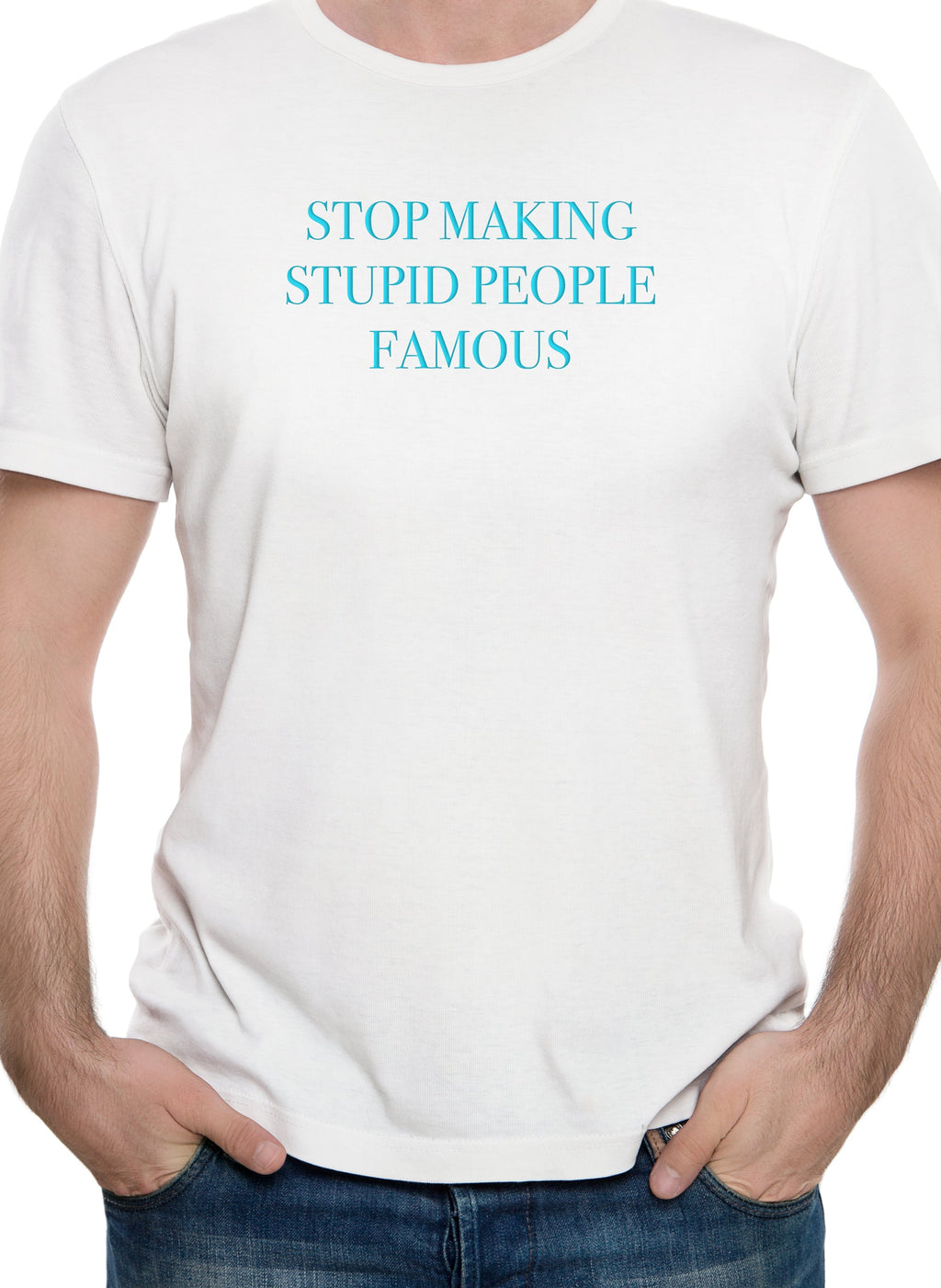 Stop Making Stupid People Famous T-Shirt