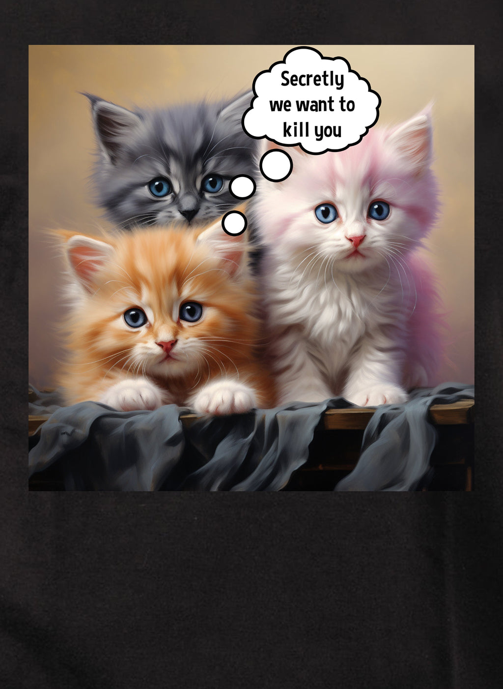Secretly we want to kill you T-Shirt