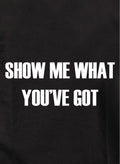 Show Me What You've Got Kids T-Shirt