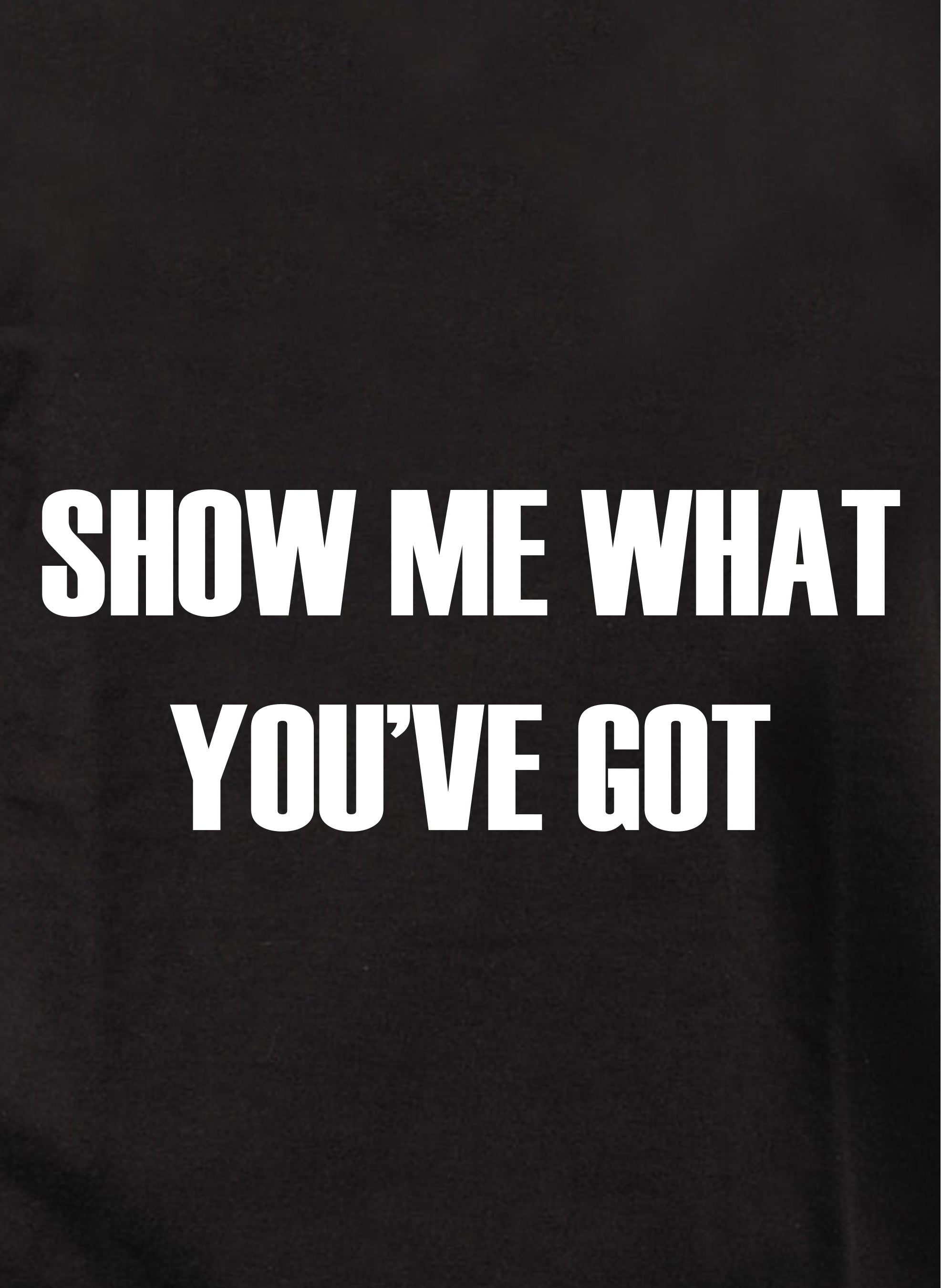 Show Me What You've Got Kids T-Shirt