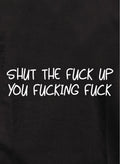 Shut The Fuck Up You Fucking Fuck Kids T-Shirt