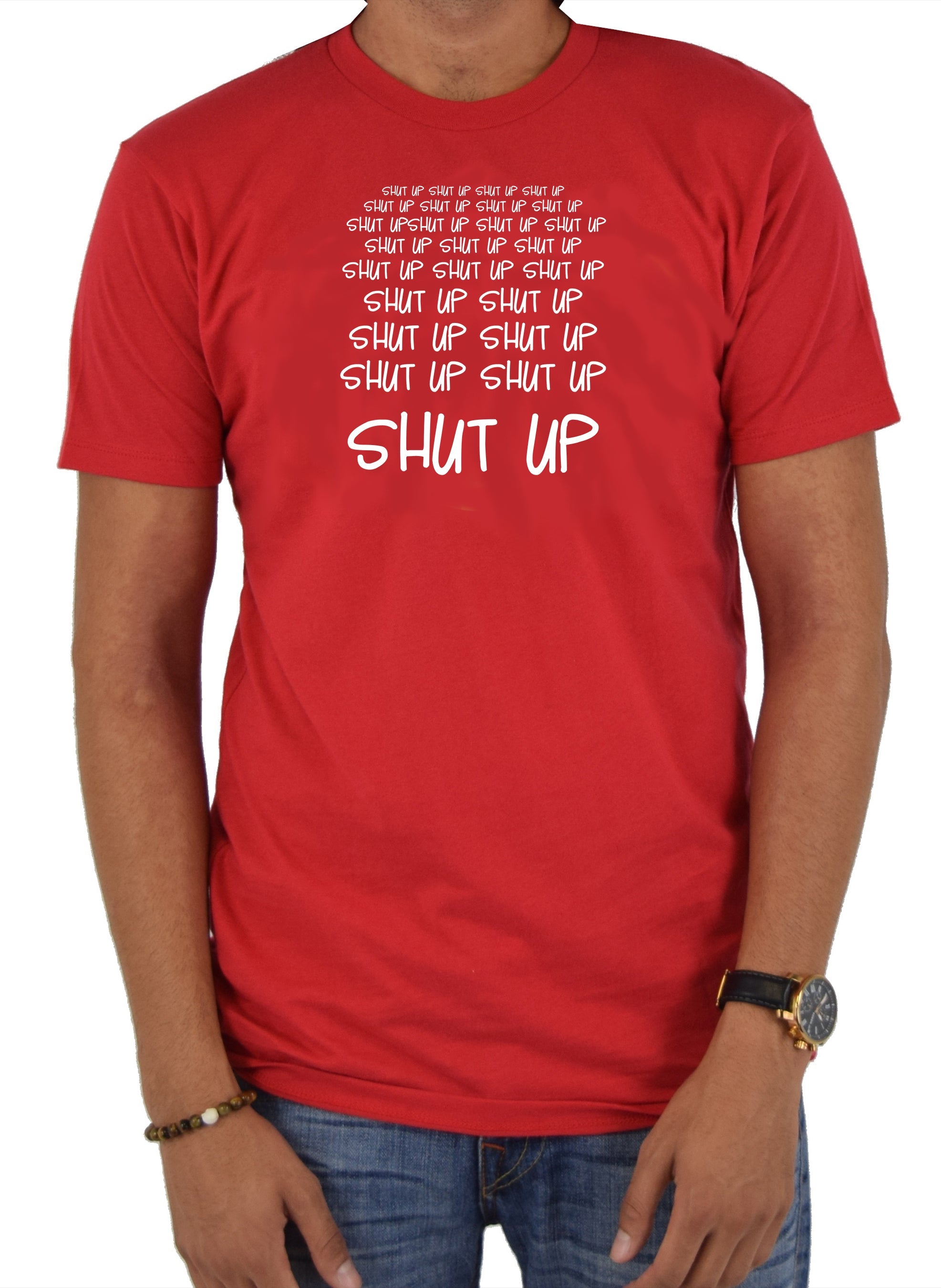 Shut Up Shut Up Shut Up Shut Up T-Shirt